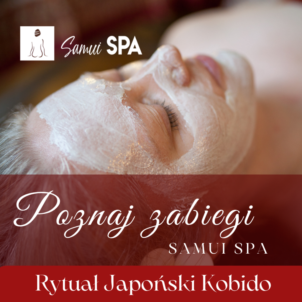 Rytuał Japoński Kobido – lifting bez skalpela i głęboki relaks w Samui Spa
